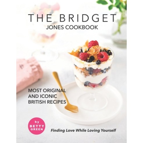 (영문도서) The Bridget Jones Cookbook: Most Original and Iconic British Recipes - Finding Love While Lov... Paperback, Independently Published, English, 9798522682101