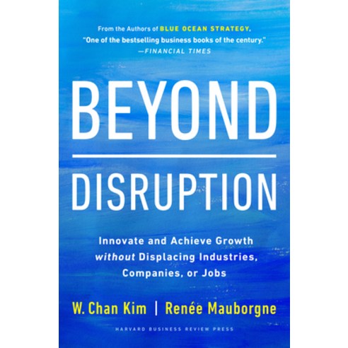 (영문도서) Beyond Disruption: Innovate and Achieve Growth Without Displacing Industries Companies or Jobs Hardcover, Harvard Business Review Press, English, 9781647821326