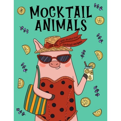 Mocktail Animals: A Fun and Relaxing Non Alcoholic Drinking Animals Coloring Book for Adults and Tee... Paperback, Independently Published, English, 9798580779775