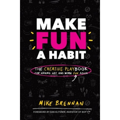 (영문도서) Make Fun a Habit: The Creative PLAYbook for Making Life and Work Fun Again Paperback, Independently Published, English, 9798859849970