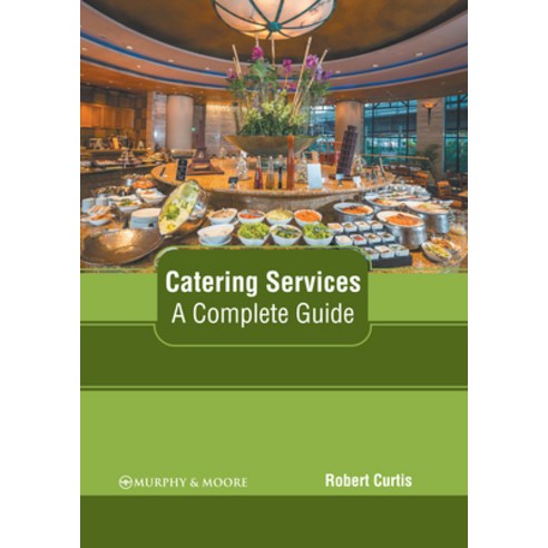 (영문도서) Catering Services: A Complete Guide Hardcover, Murphy & Moore Publishing, English, 9781639870967
