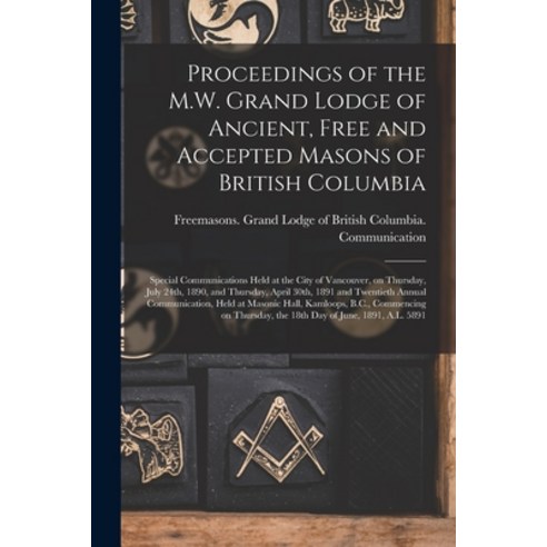 (영문도서) Proceedings of the M.W. Grand Lodge of Ancient Free and Accepted Masons of British Columbia ... Paperback, Legare Street Press, English, 9781015174511