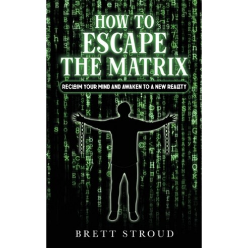 (영문도서) How to Escape the Matrix: Reclaim Your Mind and Awaken to a New Reality Paperback, Independently Published, English, 9798388527257