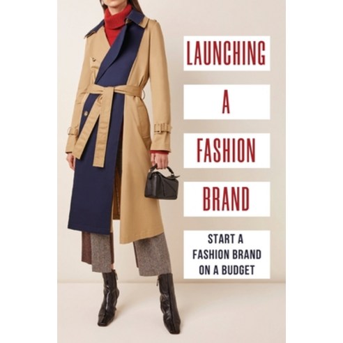 (영문도서) Launching A Fashion Brand: Start A Fashion Brand On A Budget: Fashion Startups Paperback, Independently Published, English, 9798548882448