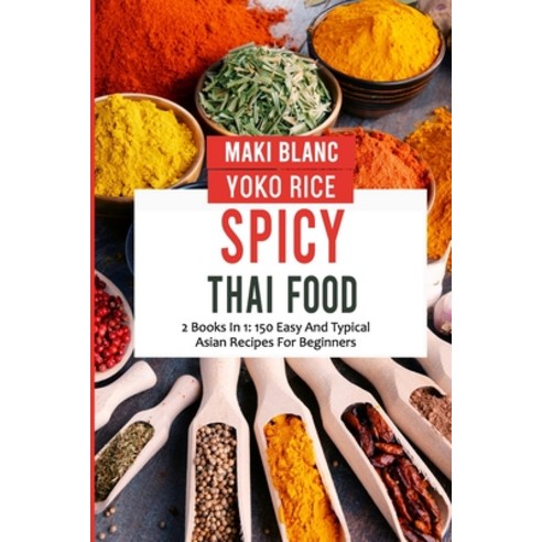 (영문도서) Spicy Thai Food: 2 Books In 1: 150 Easy And Typical Asian Recipes For Beginners Paperback, Independently Published, English, 9798474029696