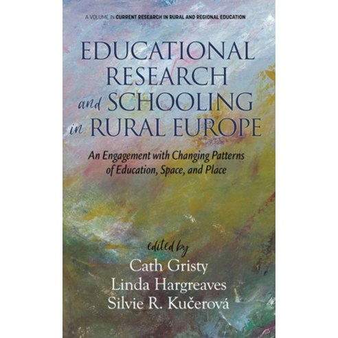 Educational Research and Schooling in Rural Europe: An Engagement with Changing Patterns of Educatio... Hardcover, Information Age Publishing