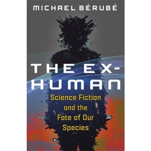 (영문도서) The Ex-Human: Science Fiction and the Fate of Our Species Paperback, Columbia University Press, English, 9780231215053