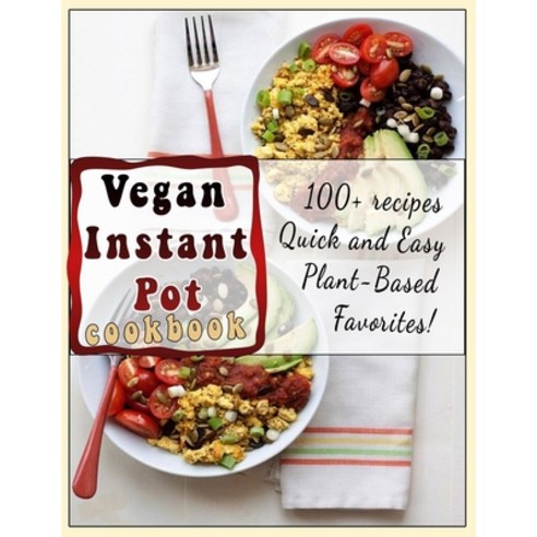 (영문도서) Vegan Instant Pot cookbook: 100+ recipes Quick and Easy Plant-Based Favorites Paperback, Independently Published, English, 9798420595404