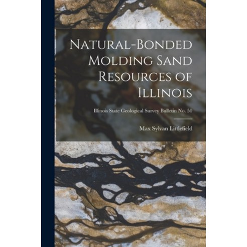 (영문도서) Natural-bonded Molding Sand Resources of Illinois; Illinois State Geological Survey Bulletin ... Paperback, Hassell Street Press, English, 9781014696052