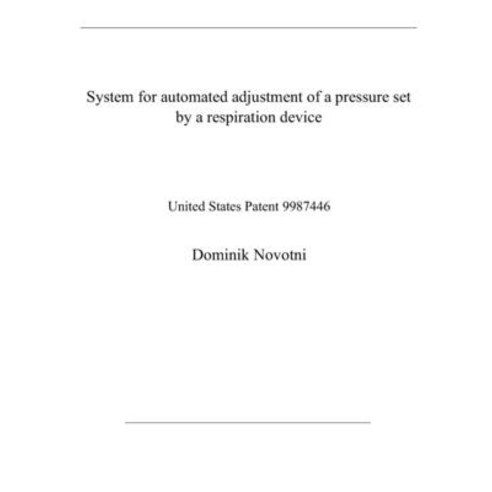 System for automated adjustment of a pressure set by a respiration device: United States Patent 9987446 Paperback, Independently Published, English, 9798585938245