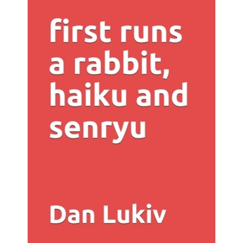 first runs a rabbit haiku and senryu Paperback, Independently Published