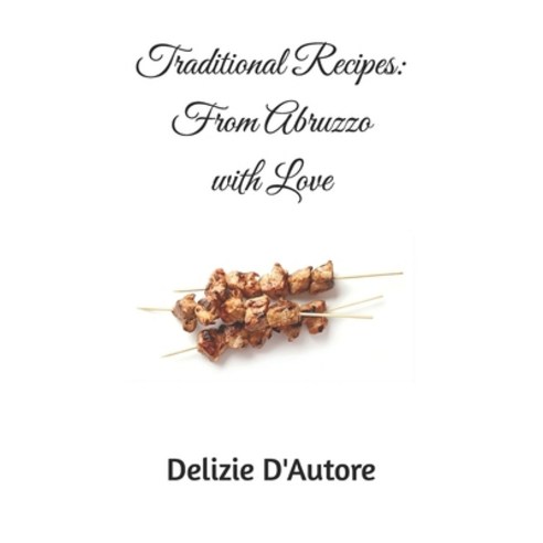 (영문도서) Traditional Recipes: From Abruzzo with Love Paperback, Independently Published, English, 9798326255013