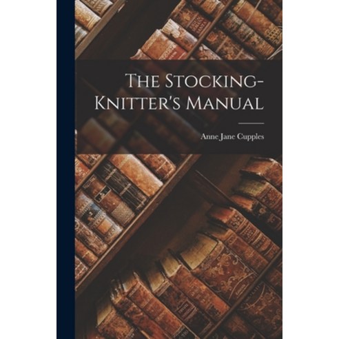 (영문도서) The Stocking-knitter''s Manual Paperback, Legare Street Press, English, 9781016187589