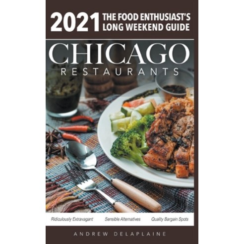 Chicago 2021 Restaurants - The Food Enthusiast''s Long Weekend Guide Paperback, Gramercy Park Press