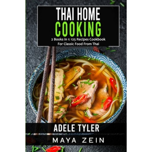 (영문도서) Thai Home Cooking: 2 Books in 1: 125 Recipes Cookbook For Classic Food From Thai Paperback, Independently Published, English, 9798546783617