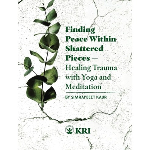(영문도서) Finding Peace Within Shattered Pieces: Healing Trauma with Yoga and Meditation Paperback, Kundalini Research Institute, English, 9780963984791