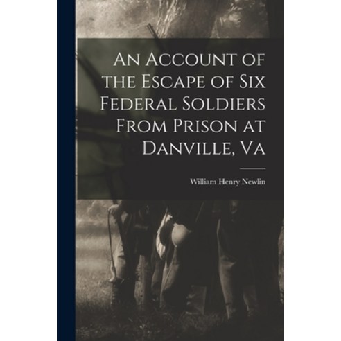 (영문도서) An Account of the Escape of Six Federal Soldiers From Prison at Danville Va Paperback, Legare Street Press