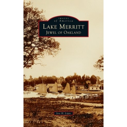 (영문도서) Lake Merritt: Jewel of Oakland Hardcover, Arcadia Pub (Sc), English, 9781540257420