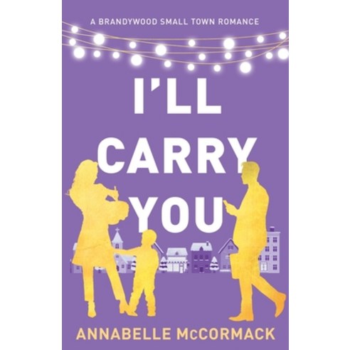 (영문도서) I''ll Carry You: A Contemporary Romance Novel Paperback, Annabelle McCormack, English, 9798986529431
