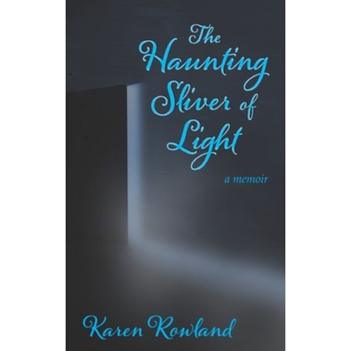 (영문도서) The Haunting Sliver of Light: A Memoir Paperback, Karen\Rowland, English, 9798985876406