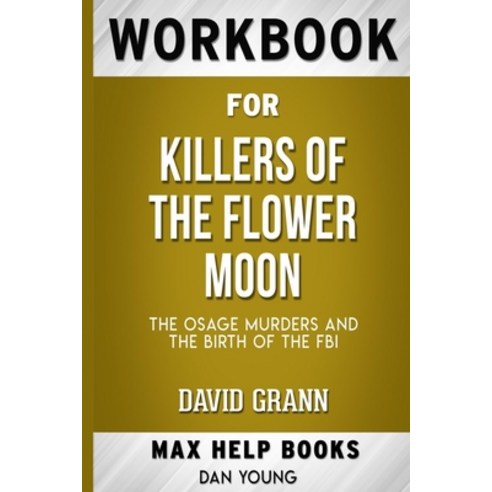 Workbook for Killers of the Flower Moon: The Osage Murders and the Birth of the FBI by David Grann Paperback, Independently Published, English, 9798710516706