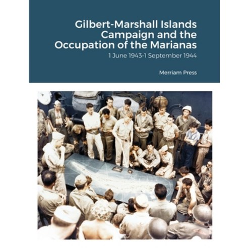 Gilbert-Marshall Islands Campaign and the Occupation of the Marianas Paperback, Lulu.com, English, 9781716552915