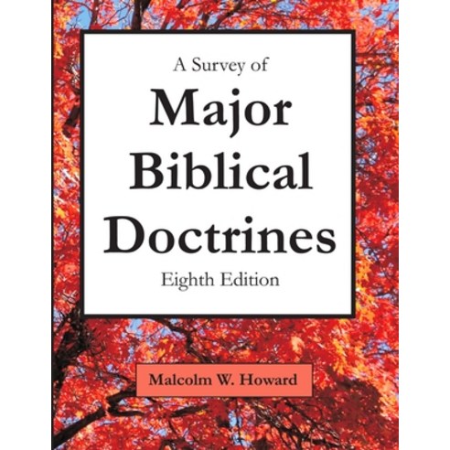 A Survey of Major Biblical Doctrines: Eighth Edition Paperback, Lulu.com, English, 9781716687334