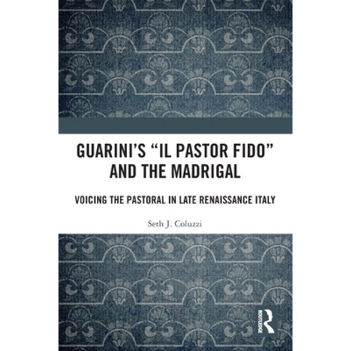 (영문도서) Guarini''s ''Il pastor fido'' and the Madrigal: Voicing the Pastoral in Late Renaissance Italy Paperback, Routledge, English, 9781032423852
