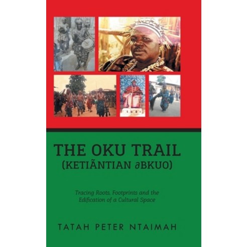 (영문도서) The Oku Trail (Ketiãntian dbkuo): Tracing Roots Footprints and the Edification of a Cultural... Hardcover, Urlink Print & Media, LLC, English, 9781684860425