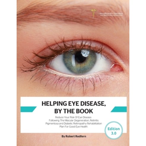 Helping Eye Disease By The Book: Reduce Your Risk Of Eye Disease Following The Macular Degeneratio... Paperback, Naturally Healthy Publications
