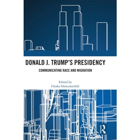 (영문도서) Donald J. Trump''s Presidency: Communicating Race and Migration Hardcover, Routledge, English, 9781032640747