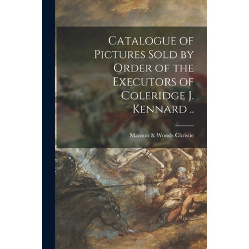 (영문도서) Catalogue of Pictures Sold by Order of the Executors of Coleridge J. Kennard .. Paperback, Legare Street Press, English, 9781014032867