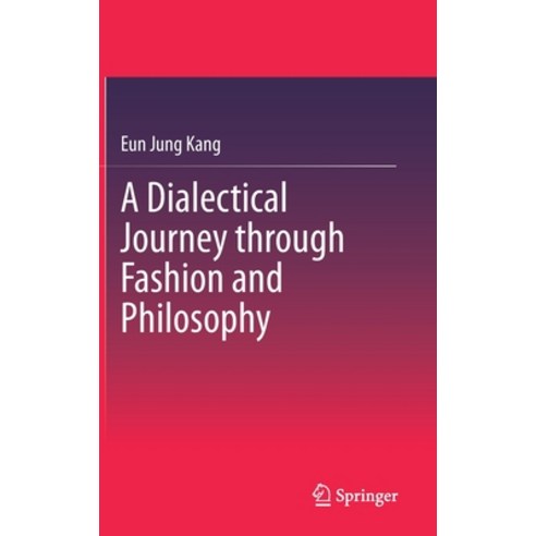 (영문도서) A Dialectical Journey Through Fashion and Philosophy Hardcover, Springer, English, 9789811508134