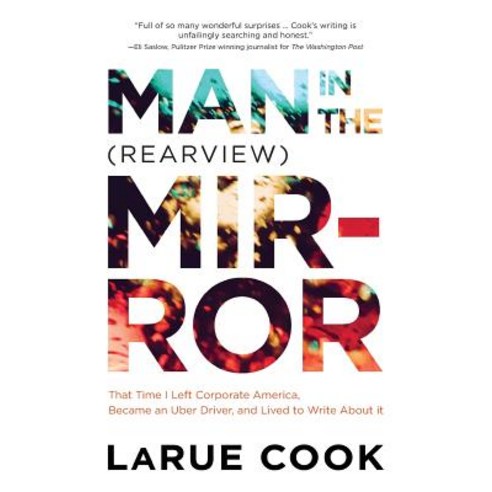 Man in the (Rearview) Mirror: That Time I Left Corporate America Became an Uber Driver and Lived t... Paperback, Woodhall Press, English, 9781949116021