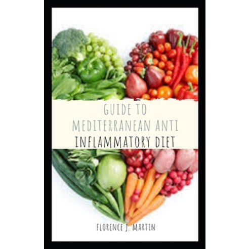 Guide to Mediterranean Anti inflammatory Diet: The Mediterranean diet is an eating approach that peo... Paperback, Independently Published, English, 9798698399278
