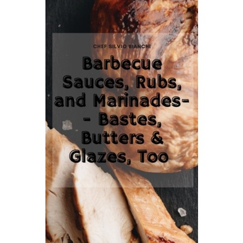 (영문도서) Barbecue Sauces Rubs and Marinades-- Bastes Butters & Glazes Too Hardcover, Silvio Bianchi, English, 9781802834819