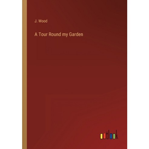 (영문도서) A Tour Round my Garden Paperback, Outlook Verlag, English, 9783368820428