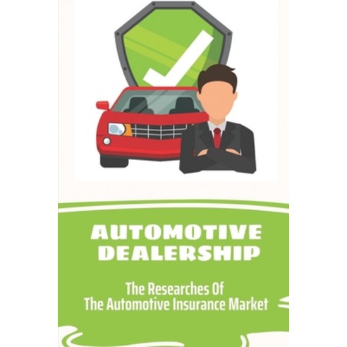 (영문도서) Automotive Dealership: The Researches Of The Automotive Insurance Market: Automotive Insuranc... Paperback, Independently Published, English, 9798548380630