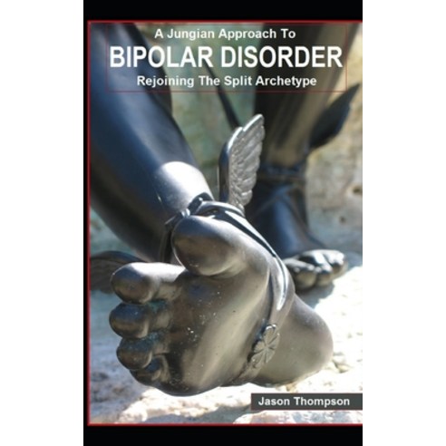 (영문도서) A Jungian Approach to Bipolar Disorder: Rejoining The Split Archetype Paperback, Independently Published, English, 9781980927945