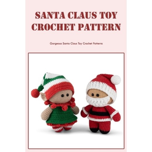 (영문도서) Santa Claus Toy Crochet Pattern: Gorgeous Santa Claus Toy Crochet Patterns: Black and White Paperback, Independently Published, English, 9798358881686