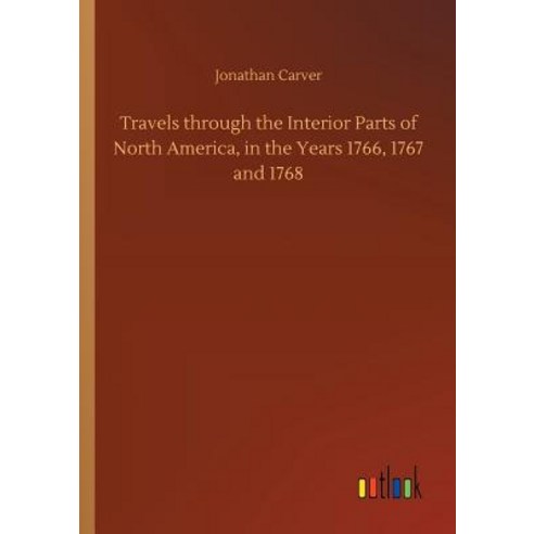 Travels through the Interior Parts of North America in the Years 1766 1767 and 1768 Paperback, Outlook Verlag, English, 9783734043024