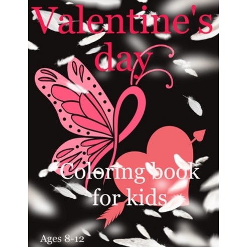 Valentine''s day coloring book for kids ages 8-12: Colouring Pages With Hearts Designs For Teens Chi... Paperback, Independently Published, English, 9798597991009
