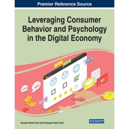 Leveraging Consumer Behavior and Psychology in the Digital Economy Paperback, Business Science Reference