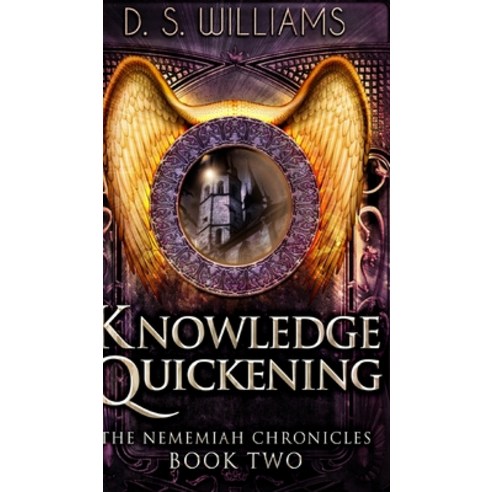 Knowledge Quickening (The Nememiah Chronicles Book 2) Hardcover, Blurb, English, 9781715675820
