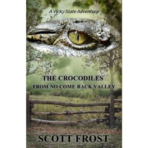 (영문도서) The Crocodiles From No Come Back Valley: A Vicky Slate Adventure Paperback, Independently Published, English, 9798768222253