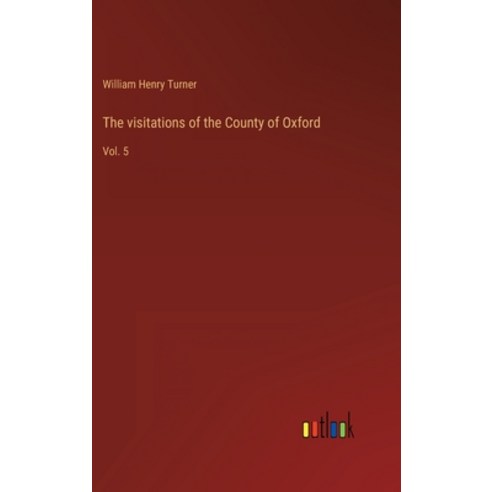 (영문도서) The visitations of the County of Oxford: Vol. 5 Hardcover, Outlook Verlag, English, 9783368120191