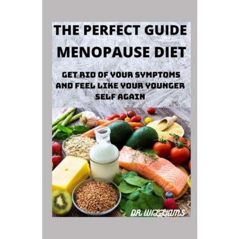 (영문도서) The Perfect Guide to Menopause Diet: Get Rid of Your Symptoms and Feel Like Your Younger Self... Paperback, Independently Published, English, 9798521100798