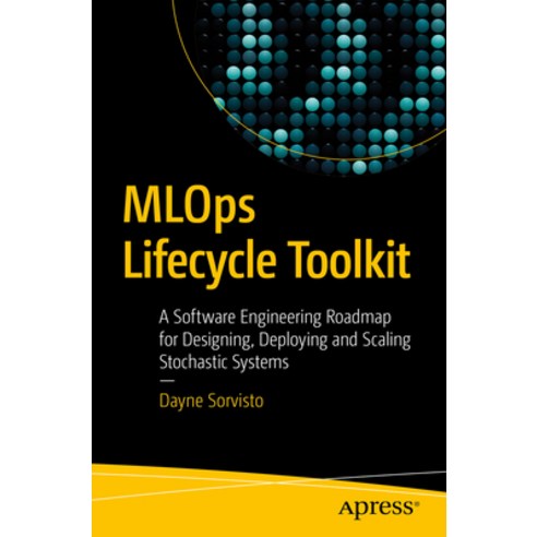 (영문도서) Mlops Lifecycle Toolkit: A Software Engineering Roadmap for Designing Deploying and Scaling... Paperback, Apress, English, 9781484296417