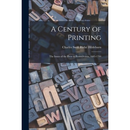 (영문도서) A Century of Printing: the Issues of the Press in Pennsylvania 1685-1784 Paperback, Legare Street Press, English, 9781013479847
