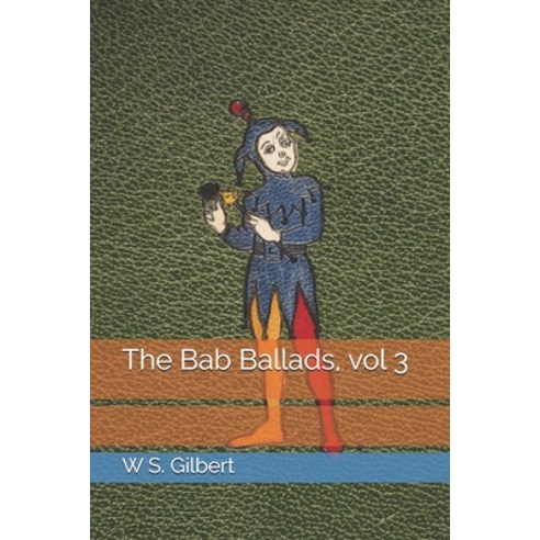 The Bab Ballads vol 3 Paperback, Independently Published, English, 9798694468800